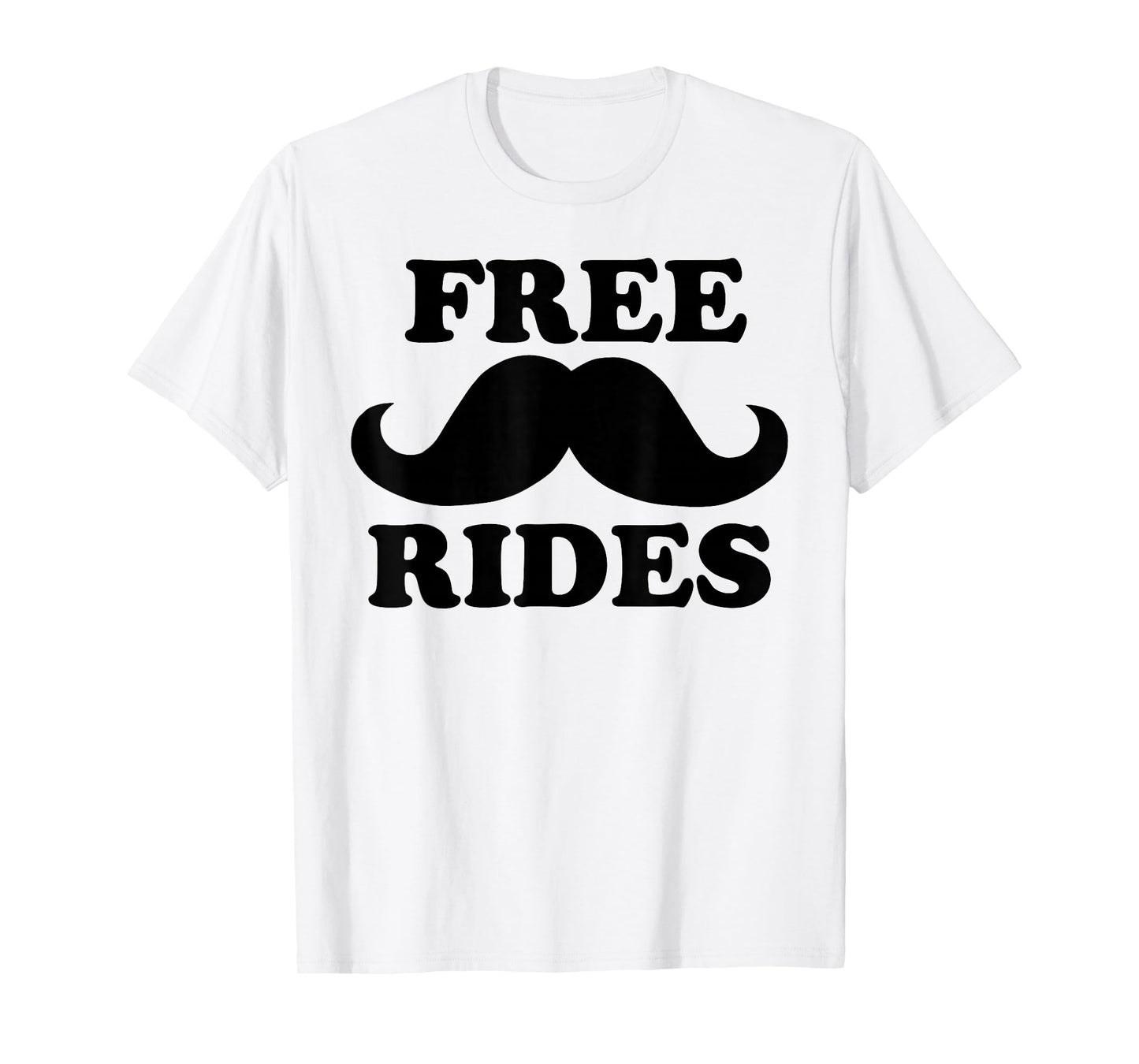 Free Rides Mustache tee Funny Free Mustache Rides T-Shirt