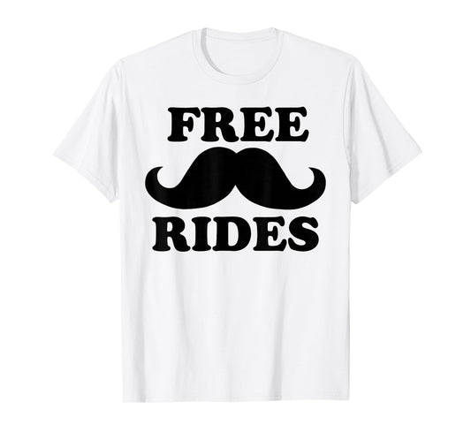Free Rides Mustache tee Funny Free Mustache Rides T-Shirt