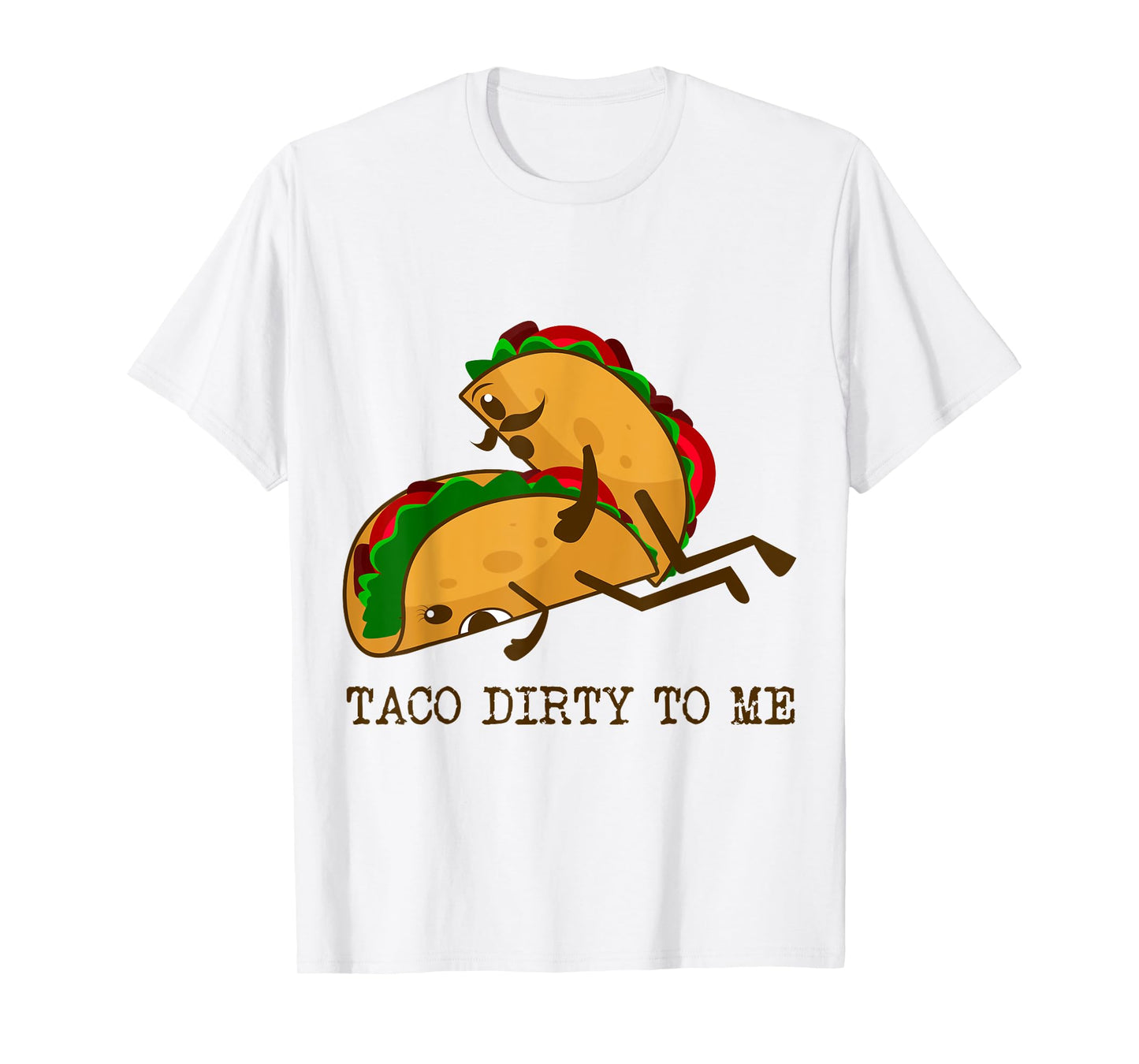 TACO DIRTY TO ME Funny Taco Lover Taco Tuesday Foodie T-Shirt