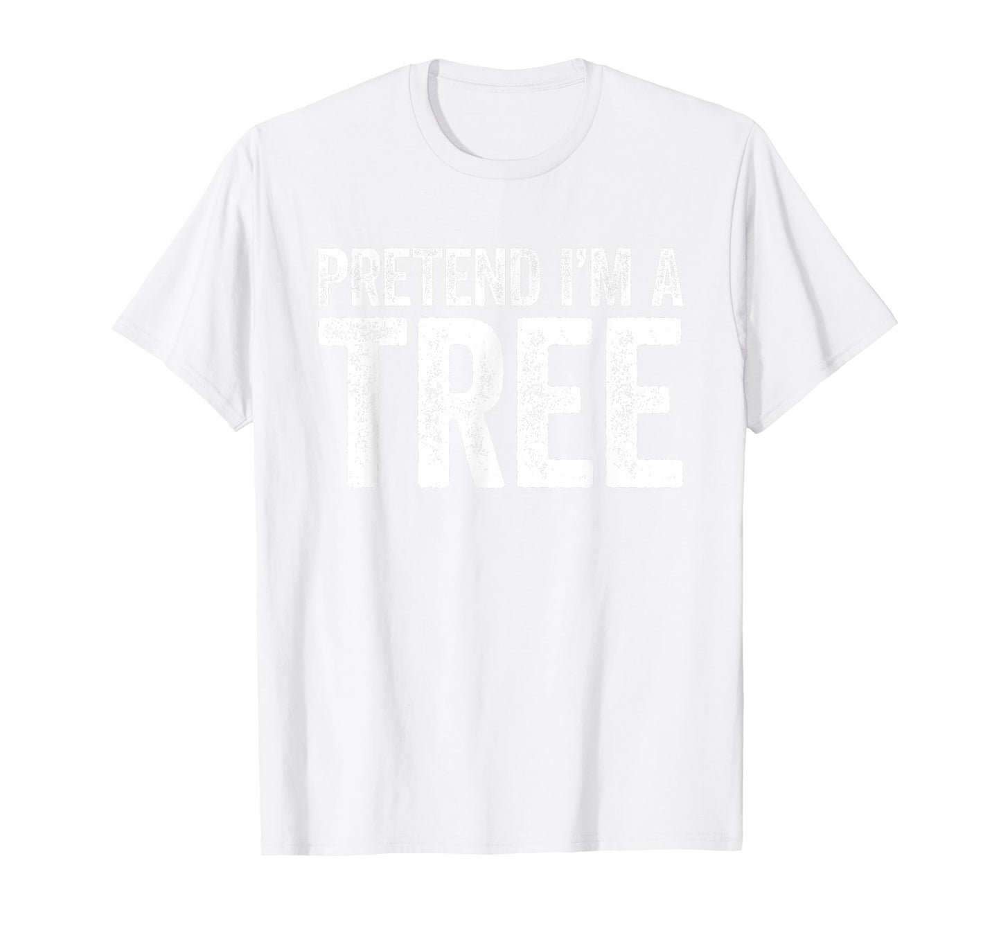 Pretend I'm A Tree Shirt Adult Men Women Kids Tree Costume T-Shirt
