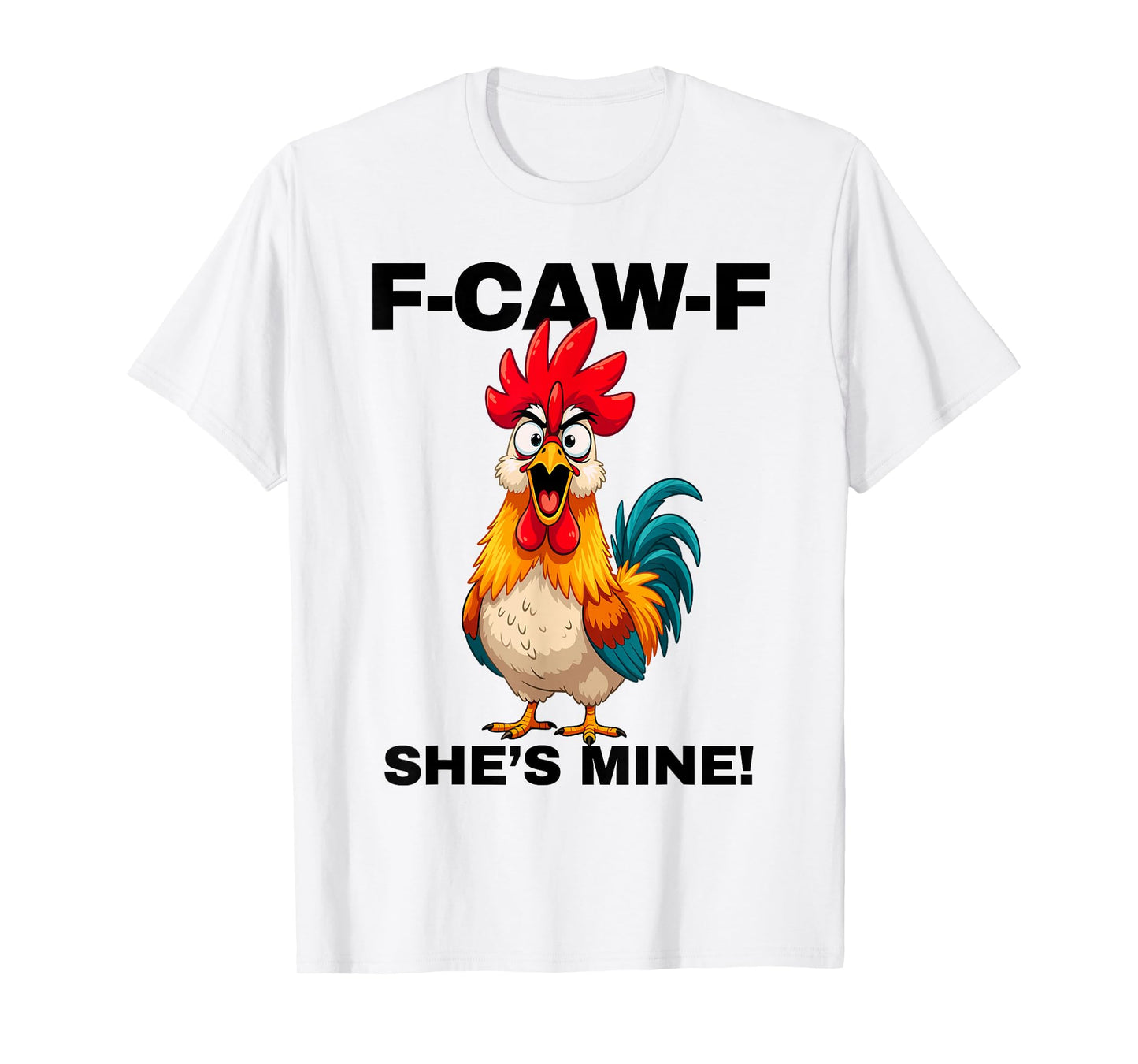 F-CAW-F She's Mine Funny FCAWF Rooster Chicken Men & Women T-Shirt