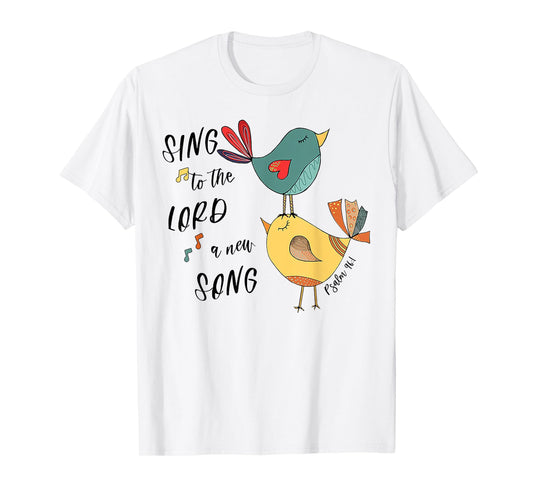 Birds Sing To The Lord A New Song Psalm 96 1 T-Shirt