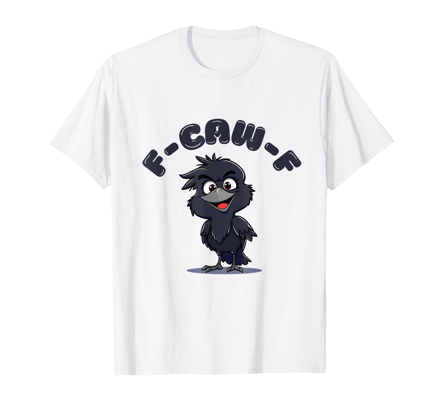 F-Caw-F Funny Black Bird - Unique Design T-Shirt