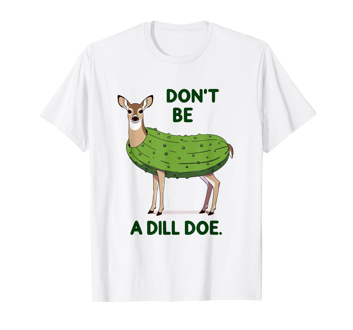 Don't be a Dill Doe Redneck Pickle Funny Adult Humor Deer T-Shirt
