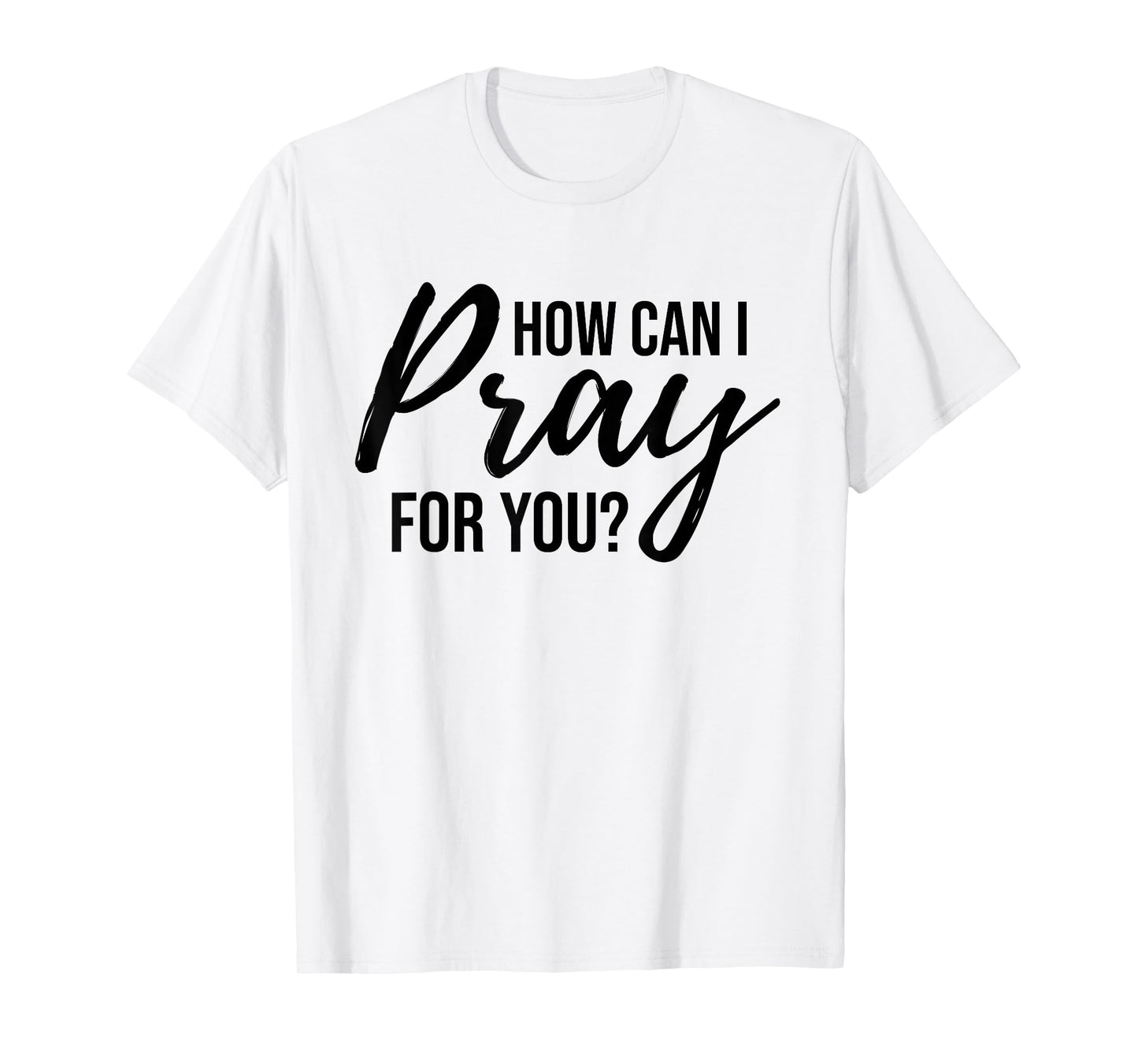 How Can I Pray for You T-Shirt Christian Prayer Gift Shirt T-Shirt