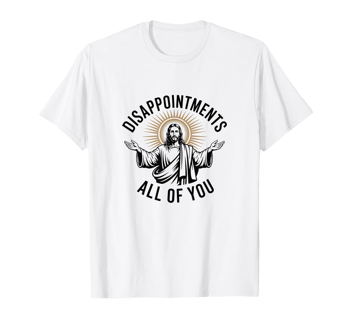 Disappointments All of You – Funny Jesus T-Shirt