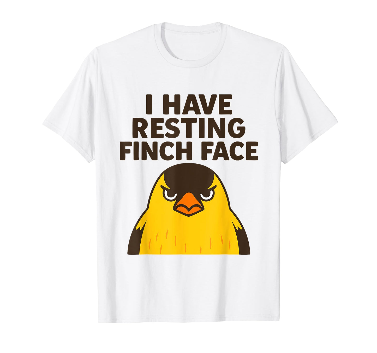 I Have Resting Finch Face - Funny Yellow Goldfinch Bird T-Shirt