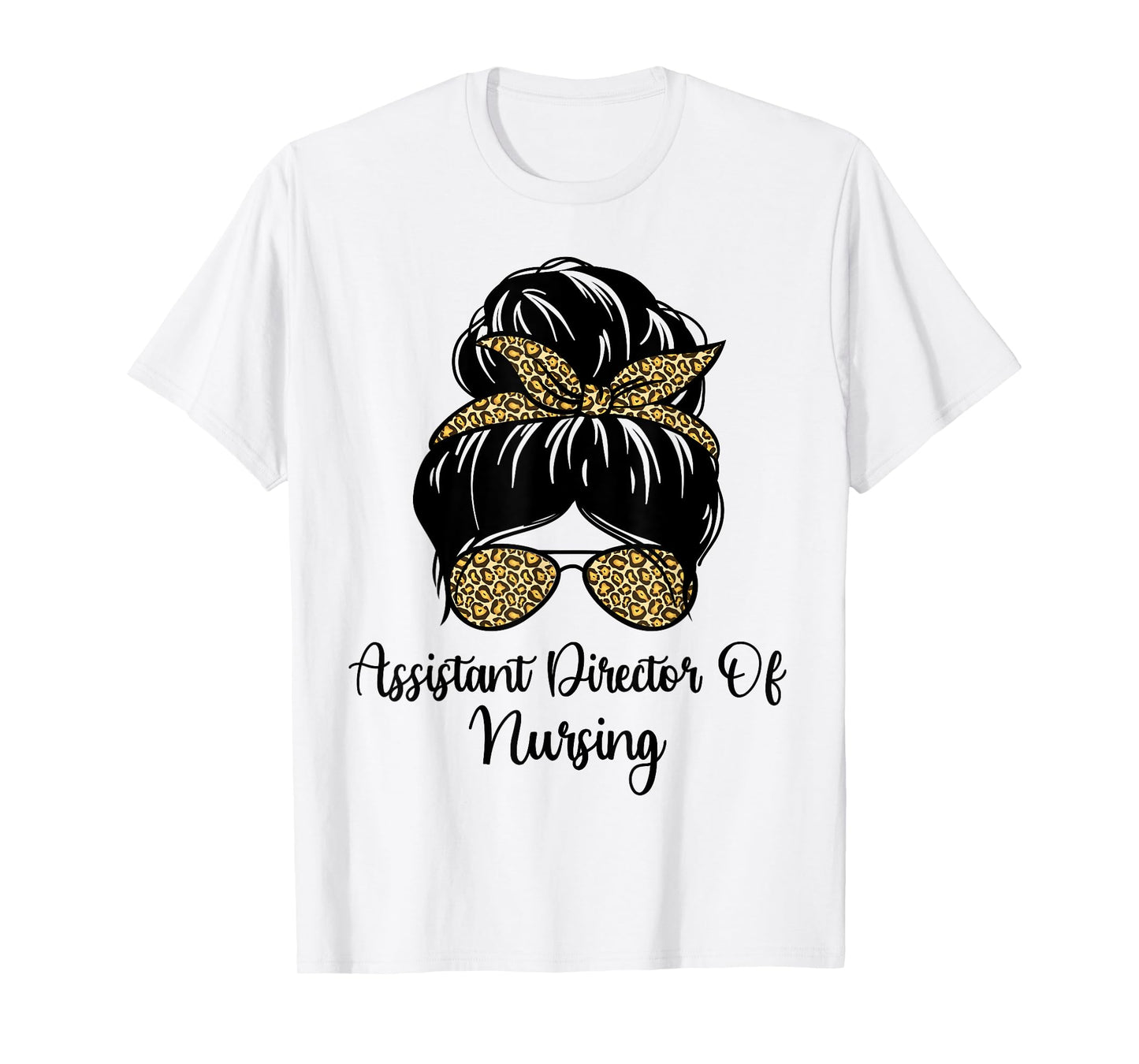 Assistant Director Of Nursing Messy Bun Leopard ADON Nurse T-Shirt