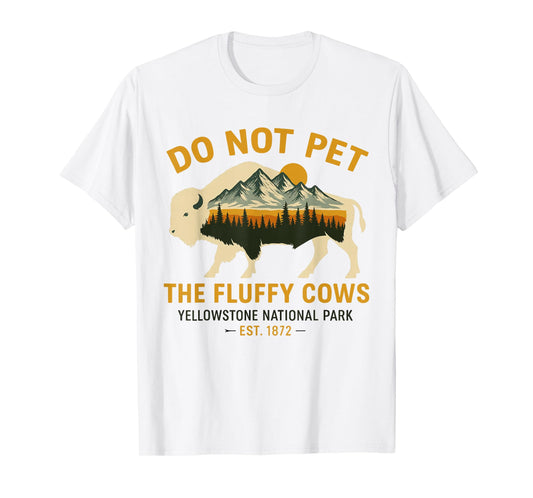 Do Not Pet The Fluffy Cows Yellowstone Bison National Park T-Shirt