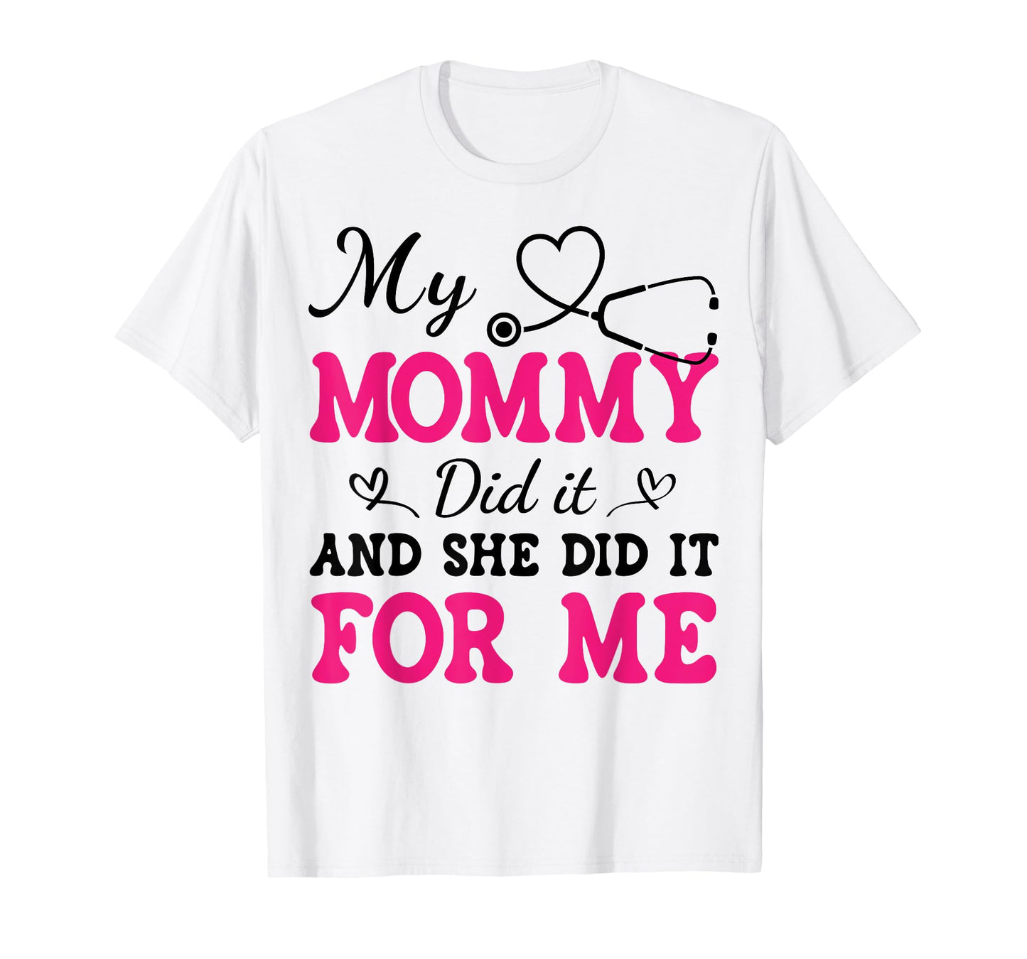 My Mommy Did It And She Did It For Me Nurse Graduation Mom T-Shirt