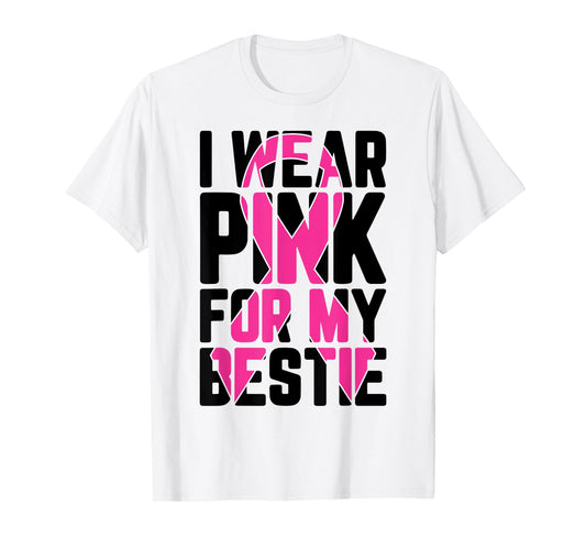 I Wear Pink For My Bestie Breast Cancer Awareness Supporter T-Shirt