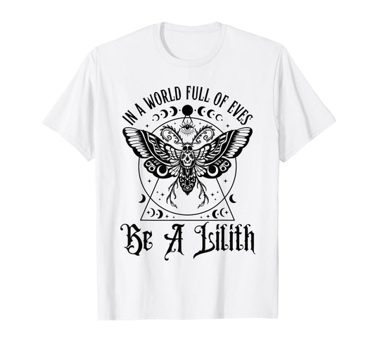 In A World Full Of Eves Be A Lilith T-Shirt