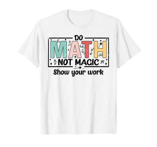 Do Math Not Magic Funny Math Teacher Back to School T-Shirt