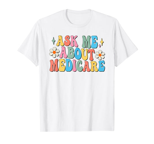 Ask Me About Medicare Insurance Agent Broker Sales Marketing T-Shirt