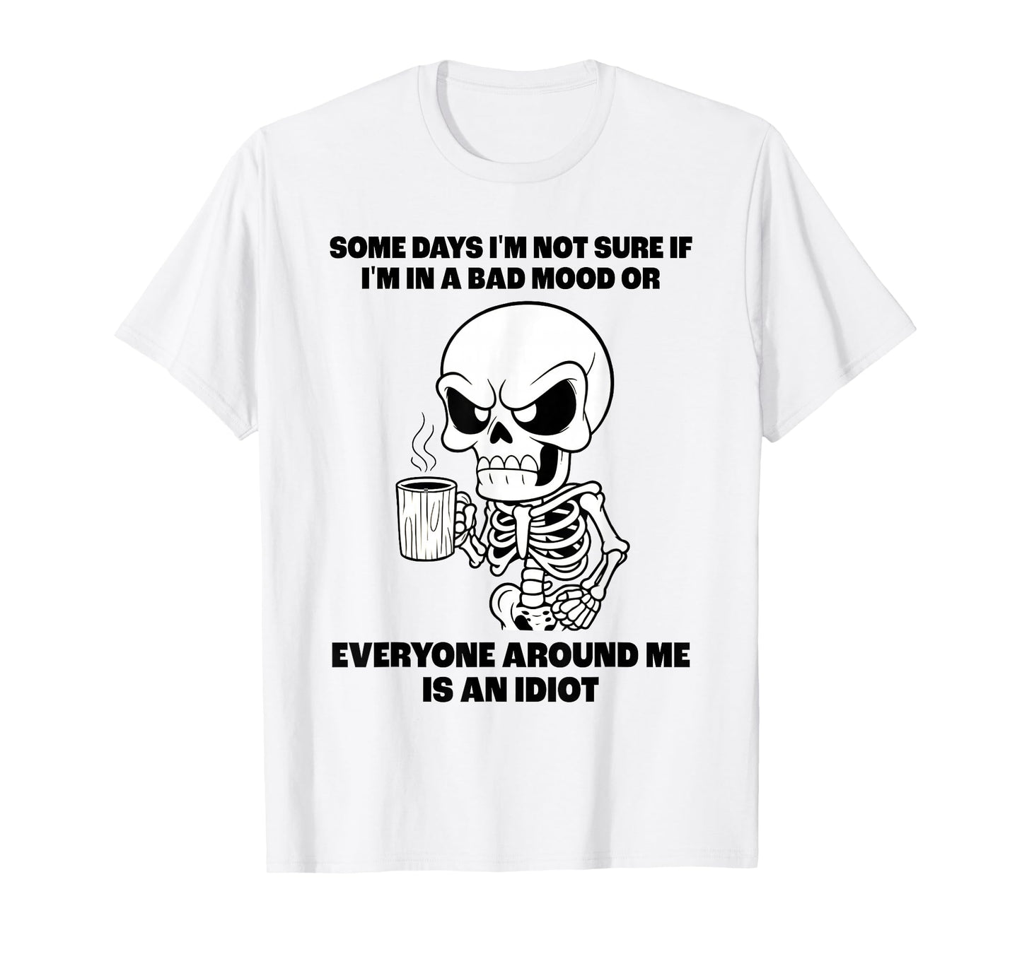 Skeleton Some Days I'm Not Sure If I'm in A Bad Mood T-Shirt