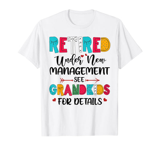 Retired Under New Management See Grandkids For Details T-Shirt