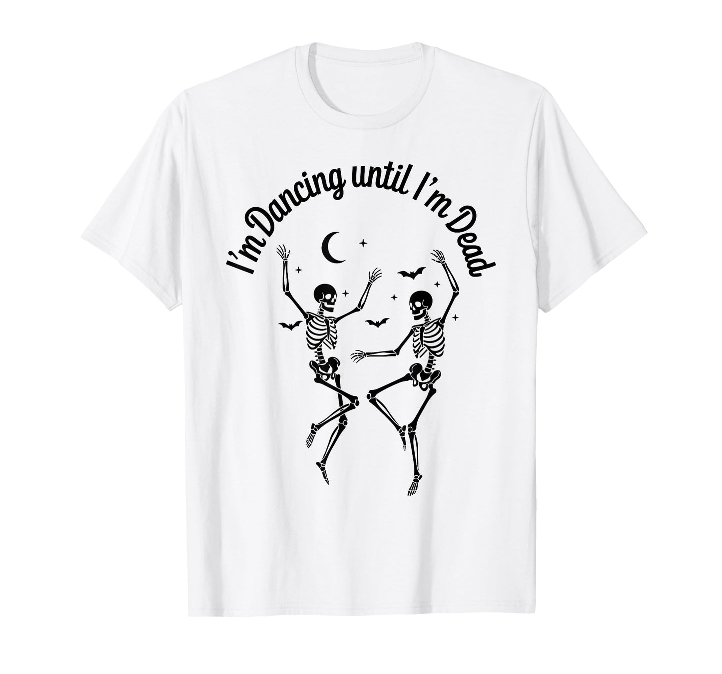 Dancing Until I’m Dead Halloween Dancing Skeleton Until Dead T-Shirt