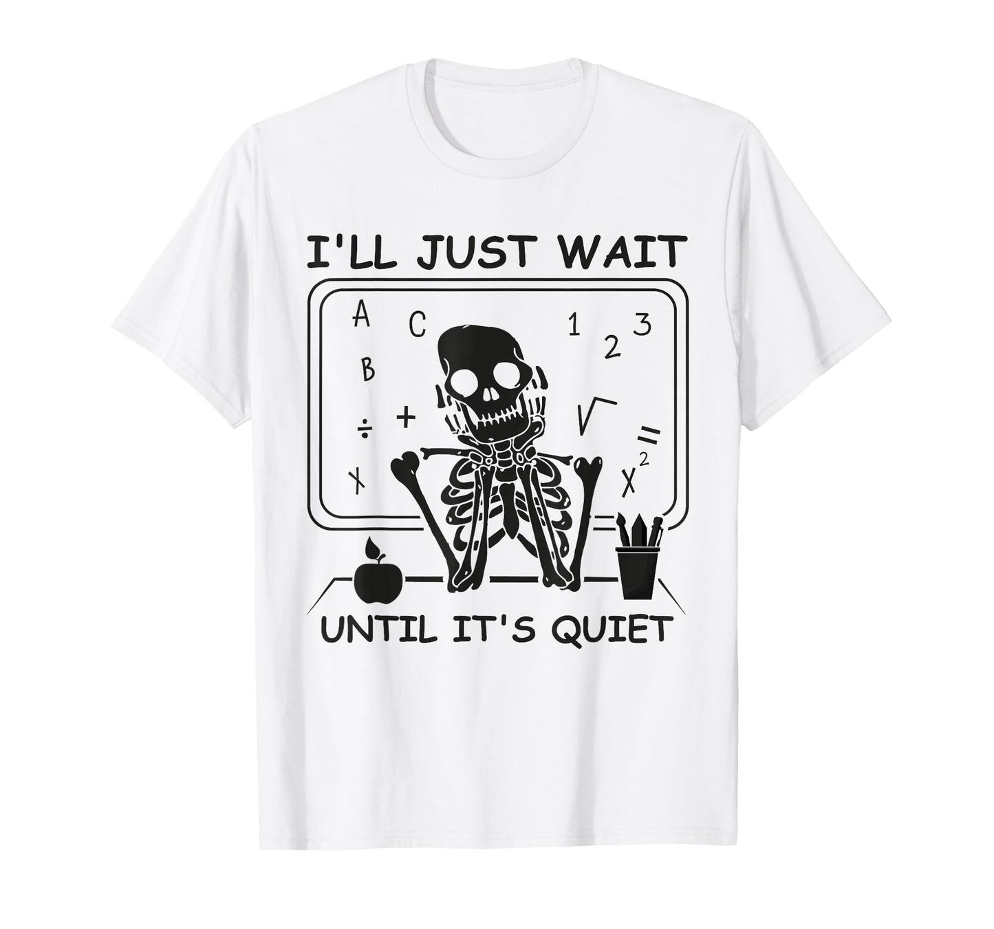 I'll Just Wait Until Its Quiet Born Teacher Halloween T-Shirt