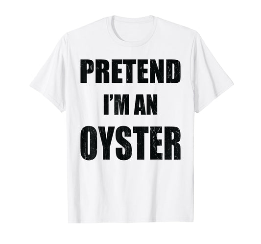 Pretend I'm An Oyster Lazy Easy Last Minute Costume T-Shirt