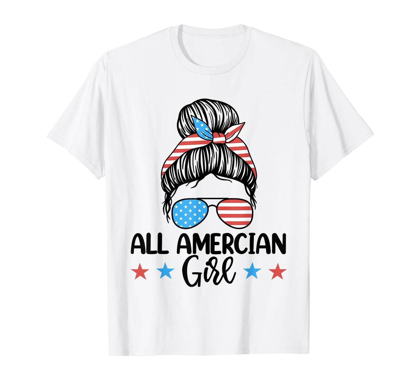 Fourth Of July Shirt Women, All American Girl Messy Bun T-Shirt