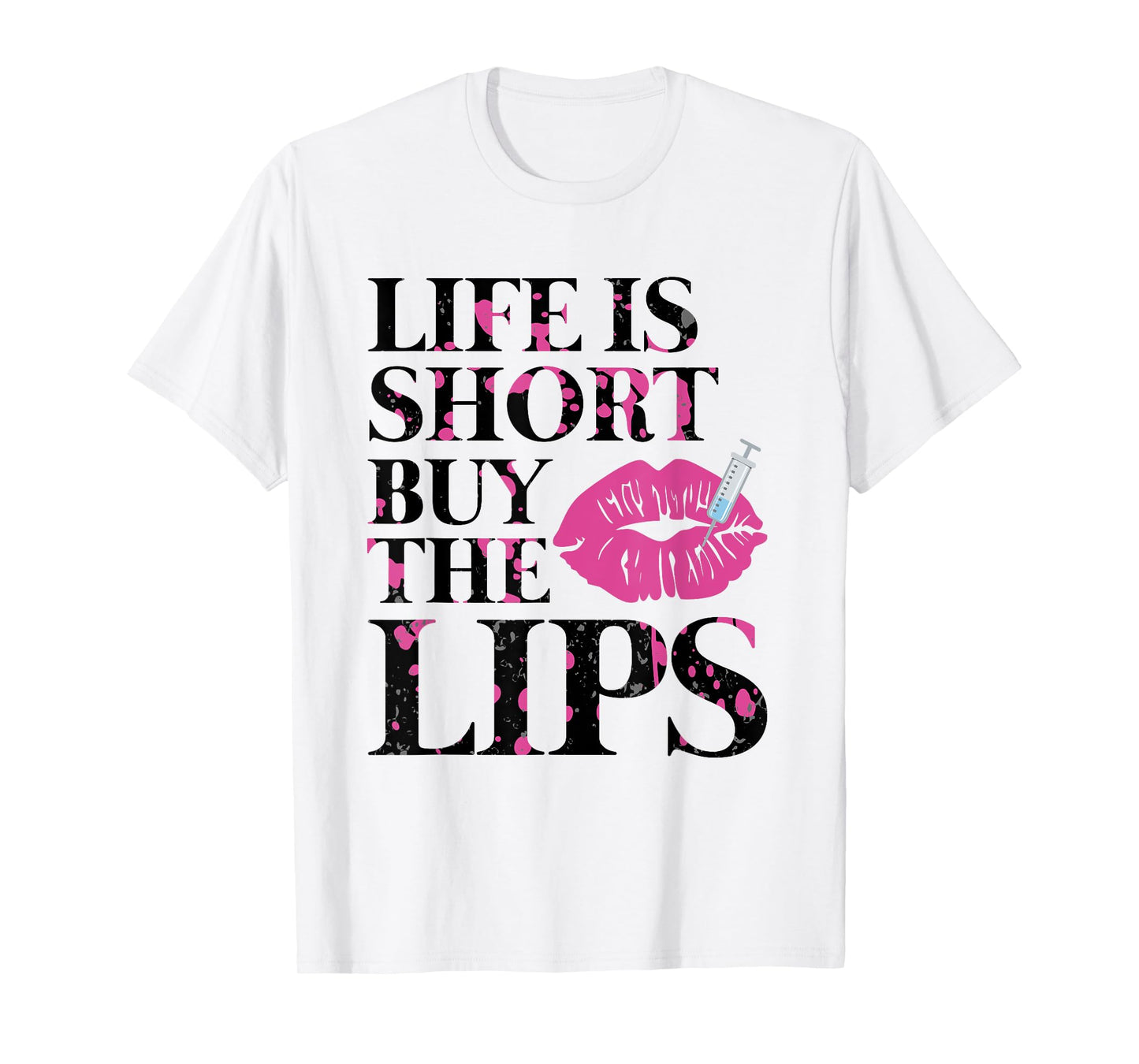 Life Is Short Buy The Lips Lip Filler Nurse Injector T-Shirt