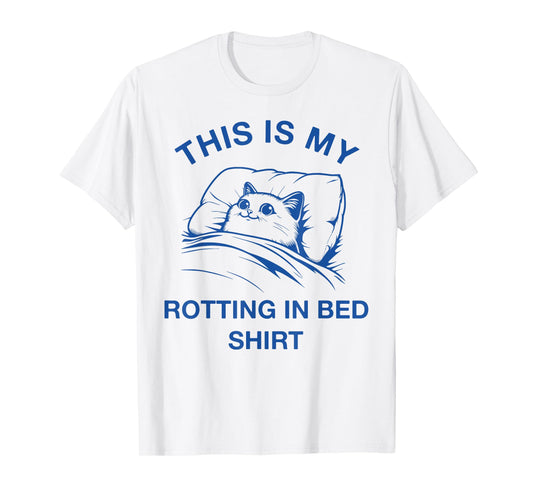 This Is My Rotting In Bed Shirt Funny Cat Meme Sarcastic Men Women Girls Kids T-Shirt