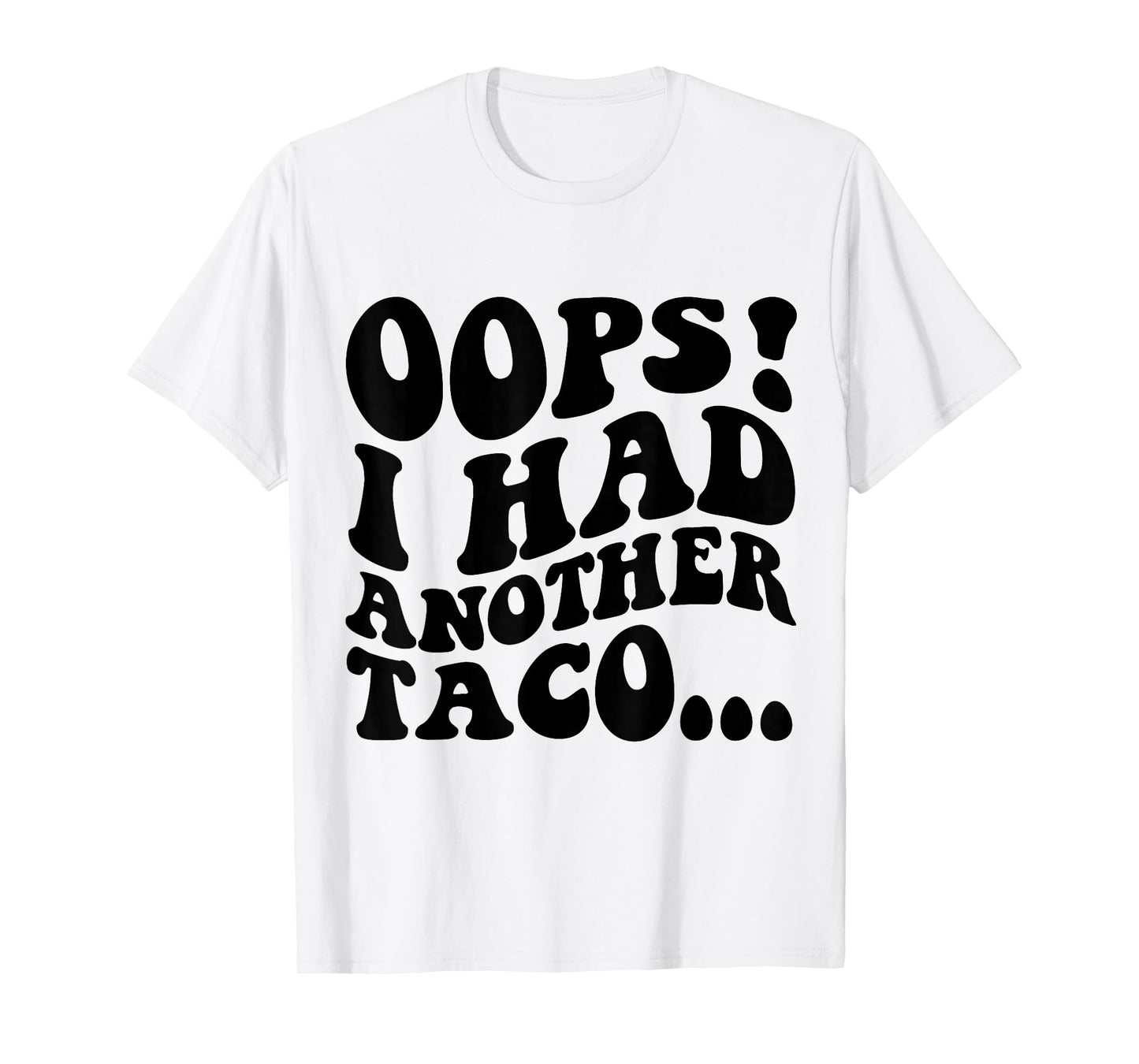 Oops I Had Another Taco Funny Mexican Food Apparel T-Shirt