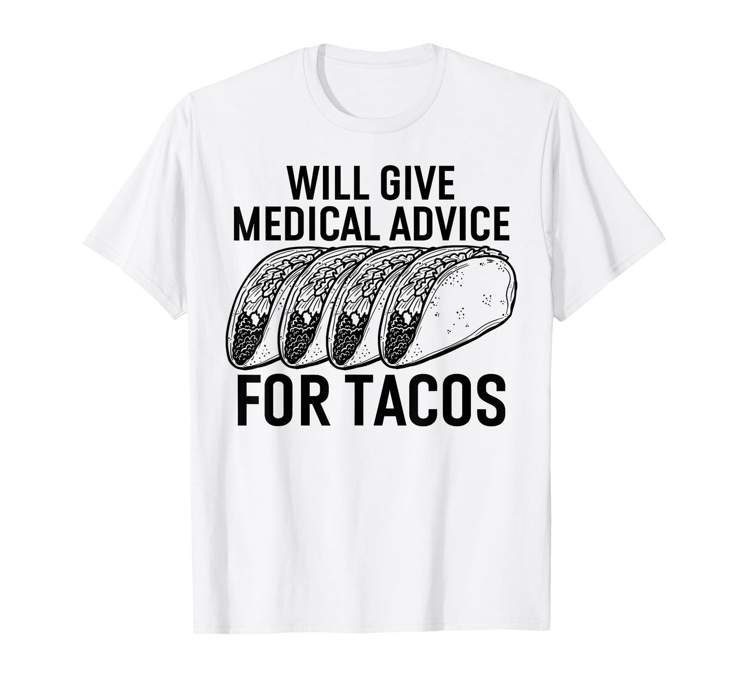 Will Give Medical Advice for Tacos T-Shirt Funny Med Student T-Shirt