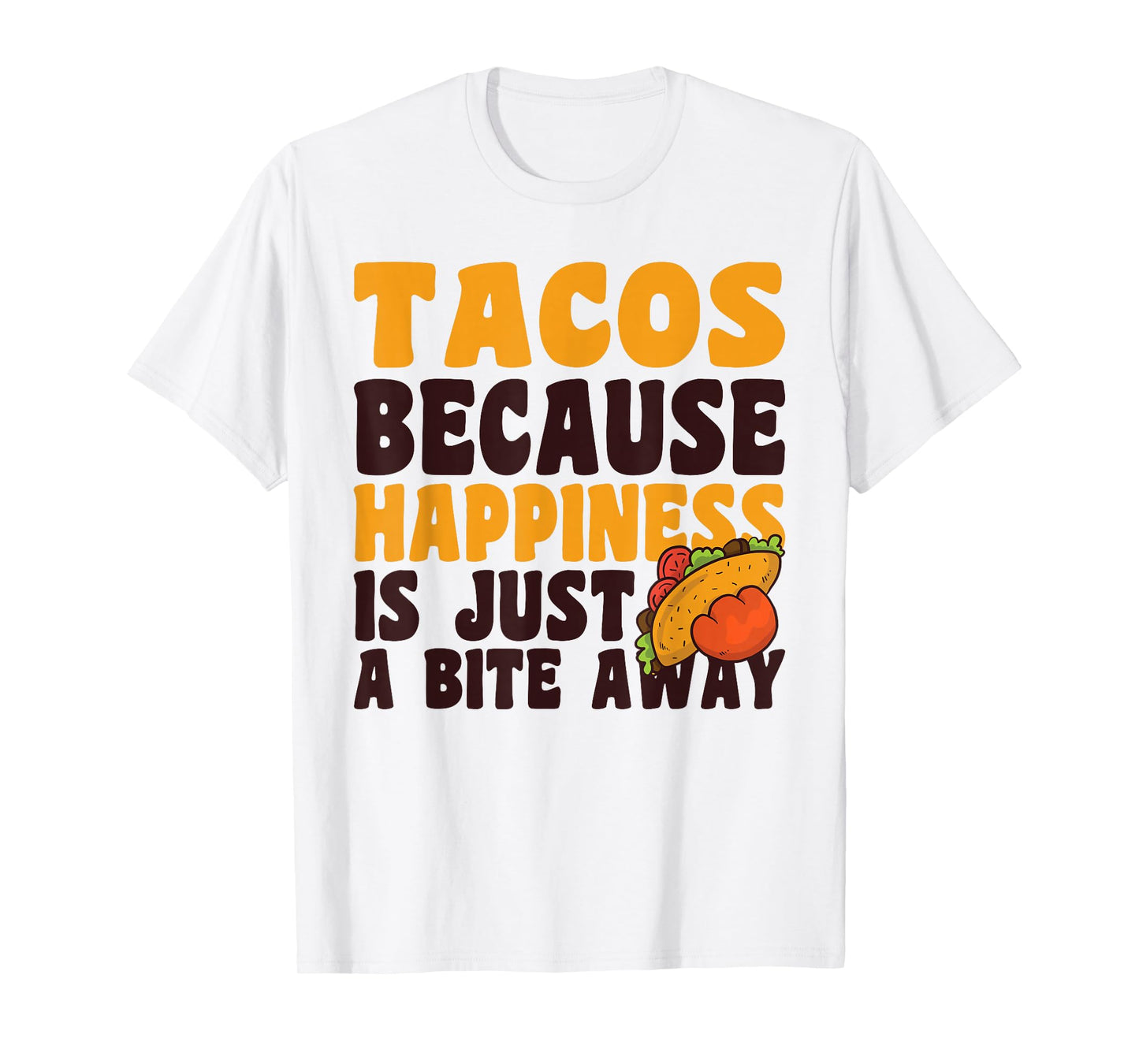 Taco Because Happiness is Just A Bite Away Cinco De Mayo T-Shirt