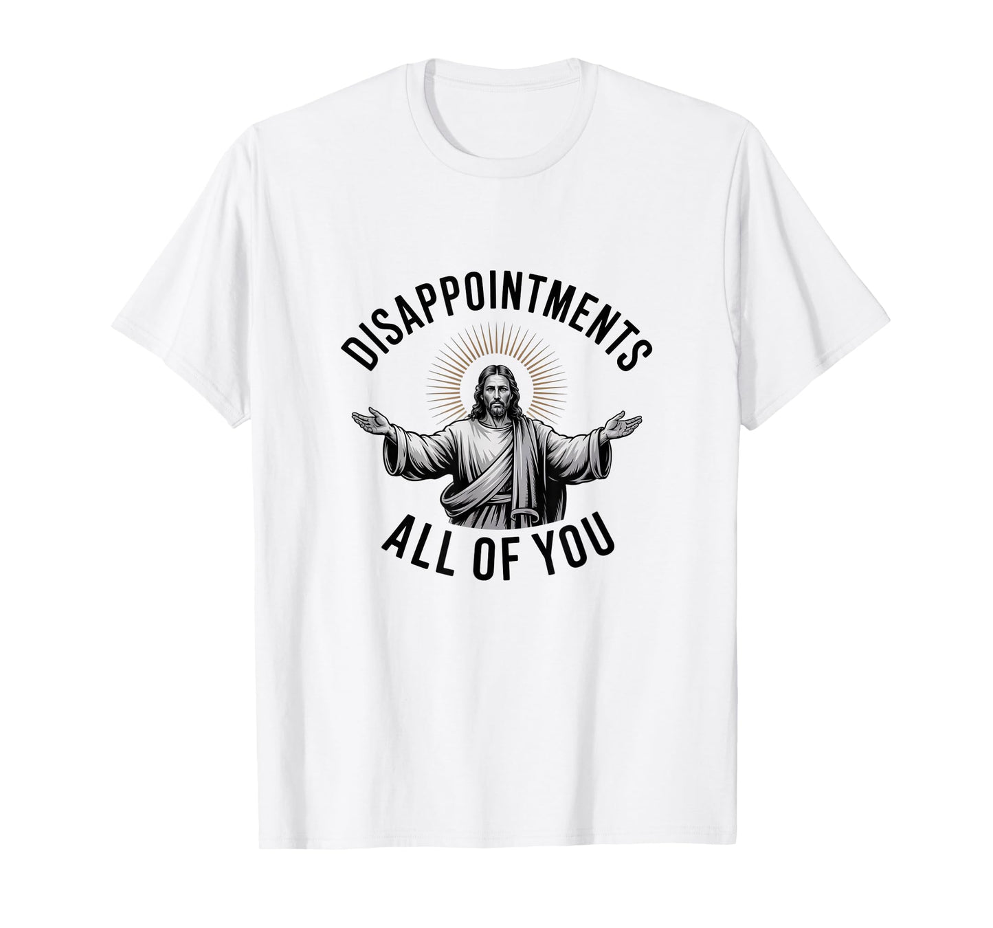 Disappointments All of You – Funny Jesus T-Shirt