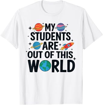 My Students Are Out Of This World Funny Space Teacher T-Shirt