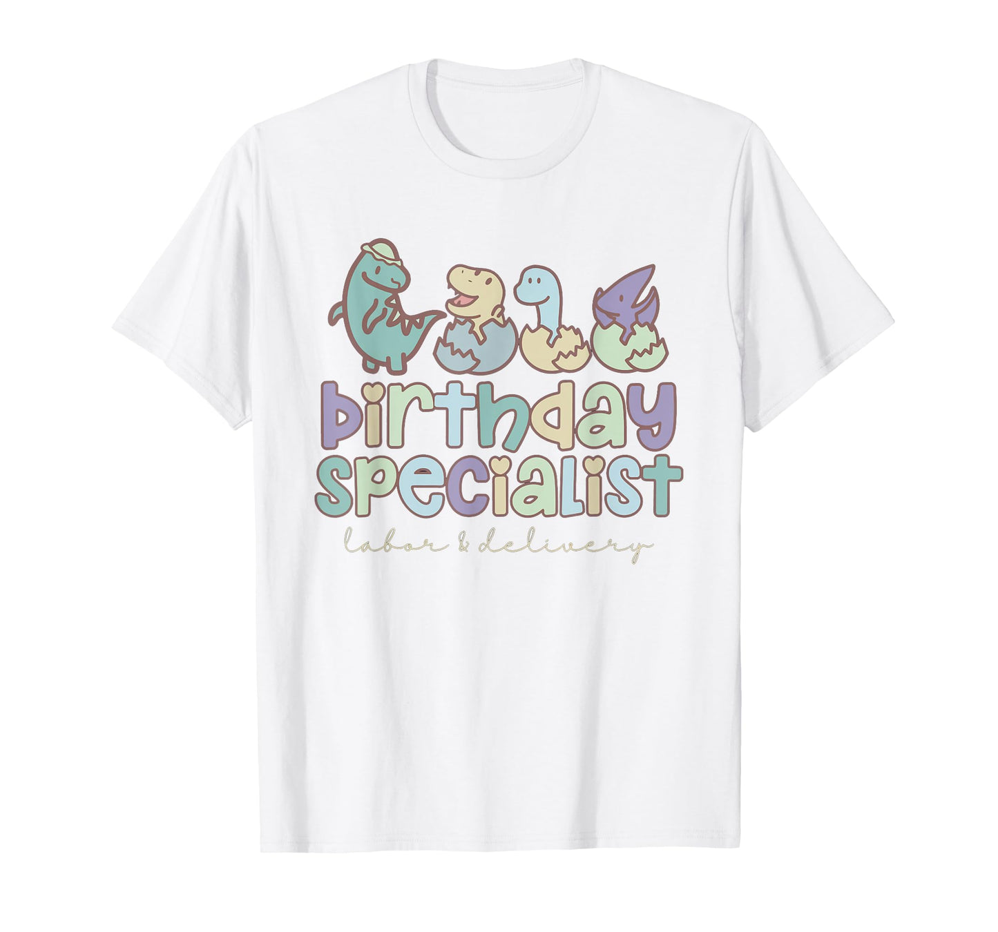 Women Birthday Specialist Dinosaurs Labor and Delivery Nurse T-Shirt