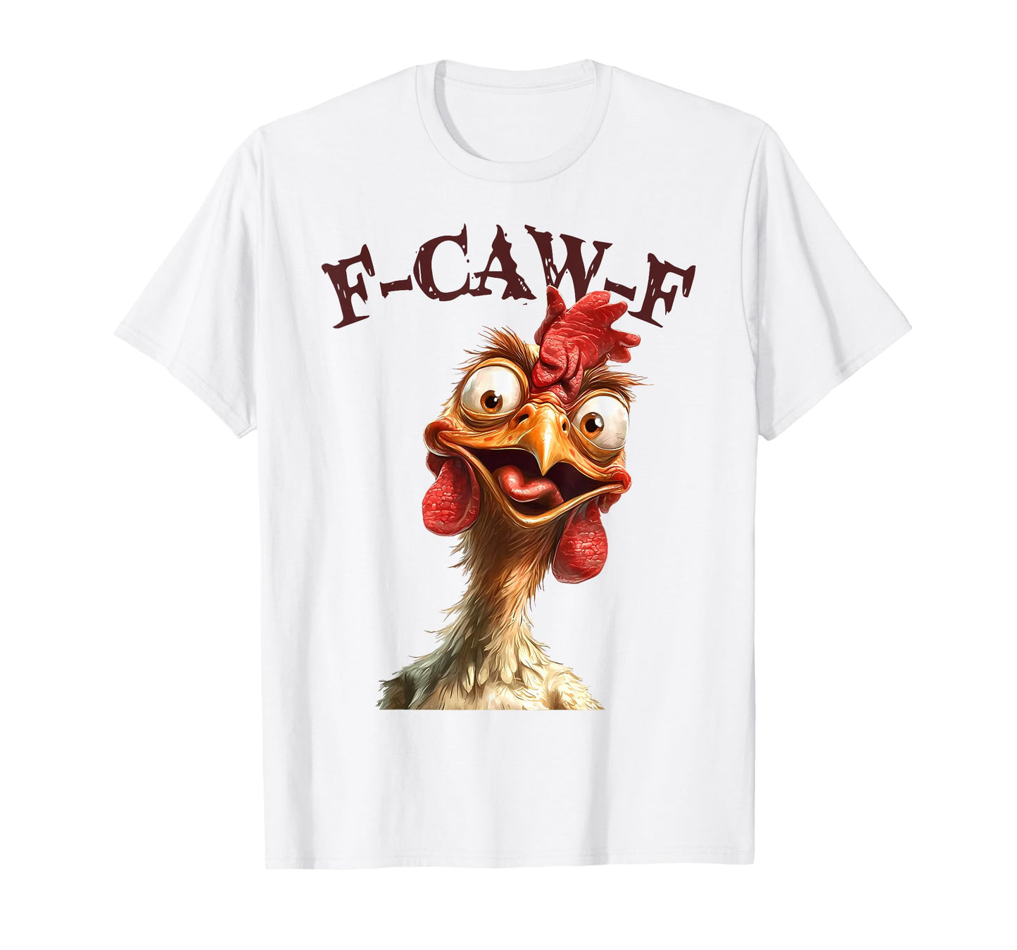 Funny F Caw F Chicken Rooster Meme F-Caw-F Saying Pun Humor T-Shirt