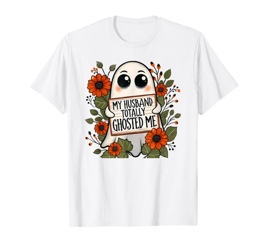 My Husband Totally Ghosted Me Spooky Funny Halloween T-Shirt