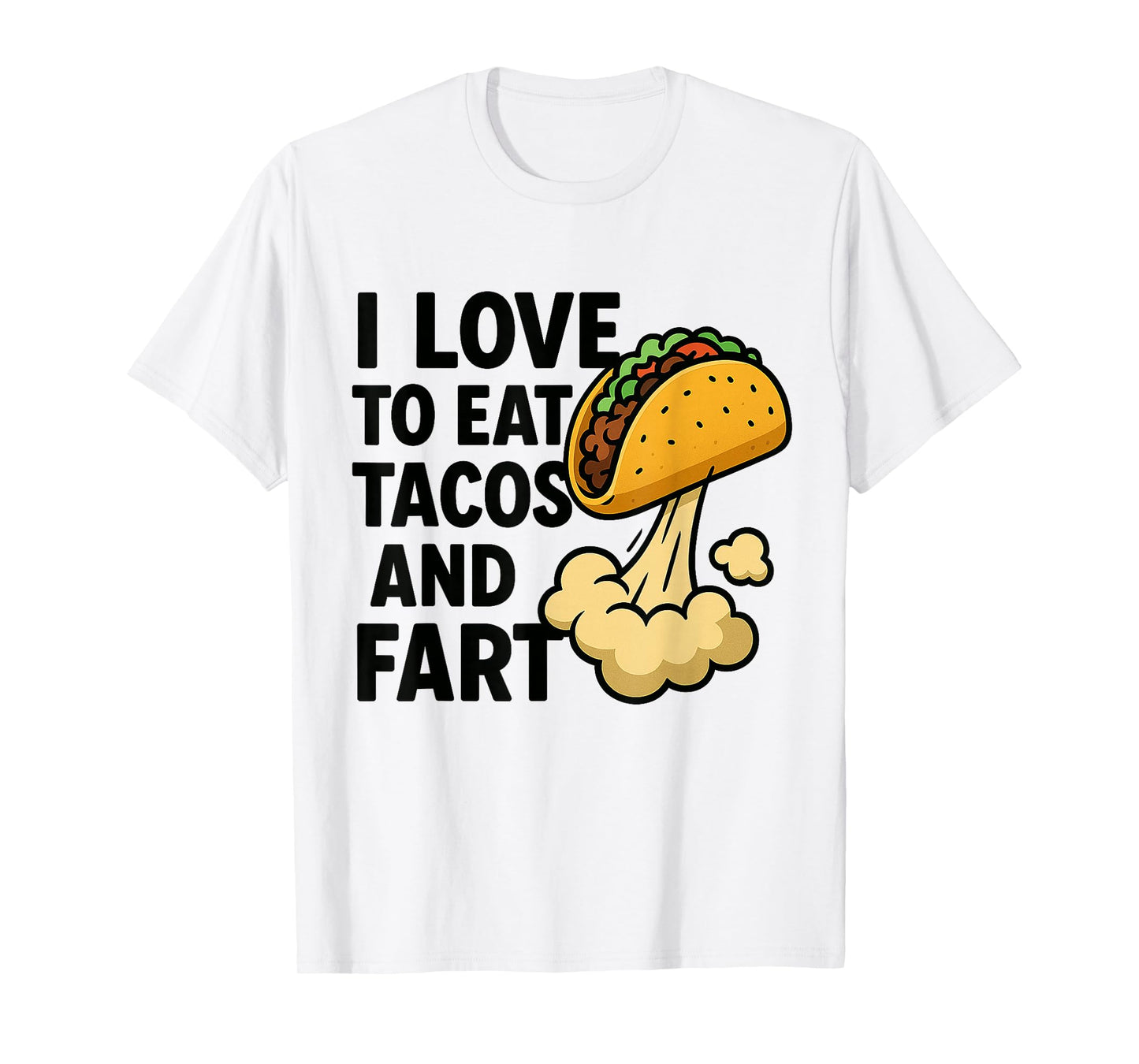 I Love to Eat Tacos and Fart Funny Taco Farting Humor Quote T-Shirt