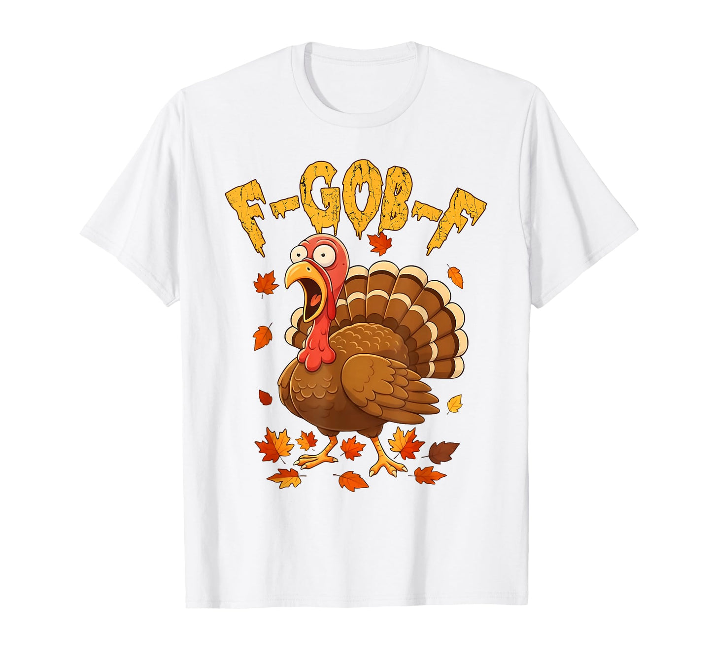 F-Gob-F Funny Turkey Thanksgiving Humor Quote Turkey Meme T-Shirt