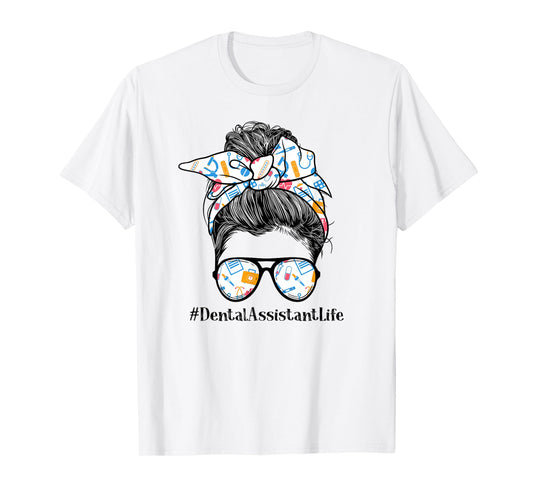 Dental Assistant Life Appreciation Day Messy Bun Women T-Shirt