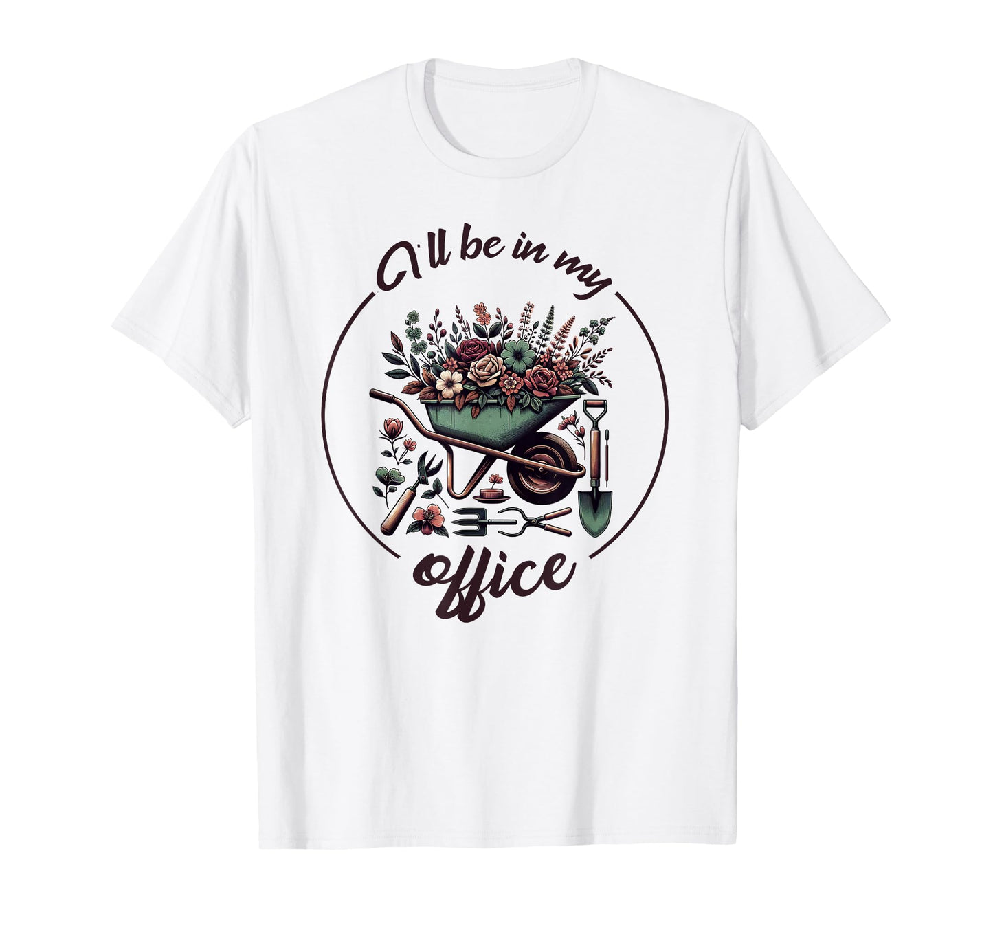 Funny Gardening I'll Be In My Office Funny Gardener T-Shirt