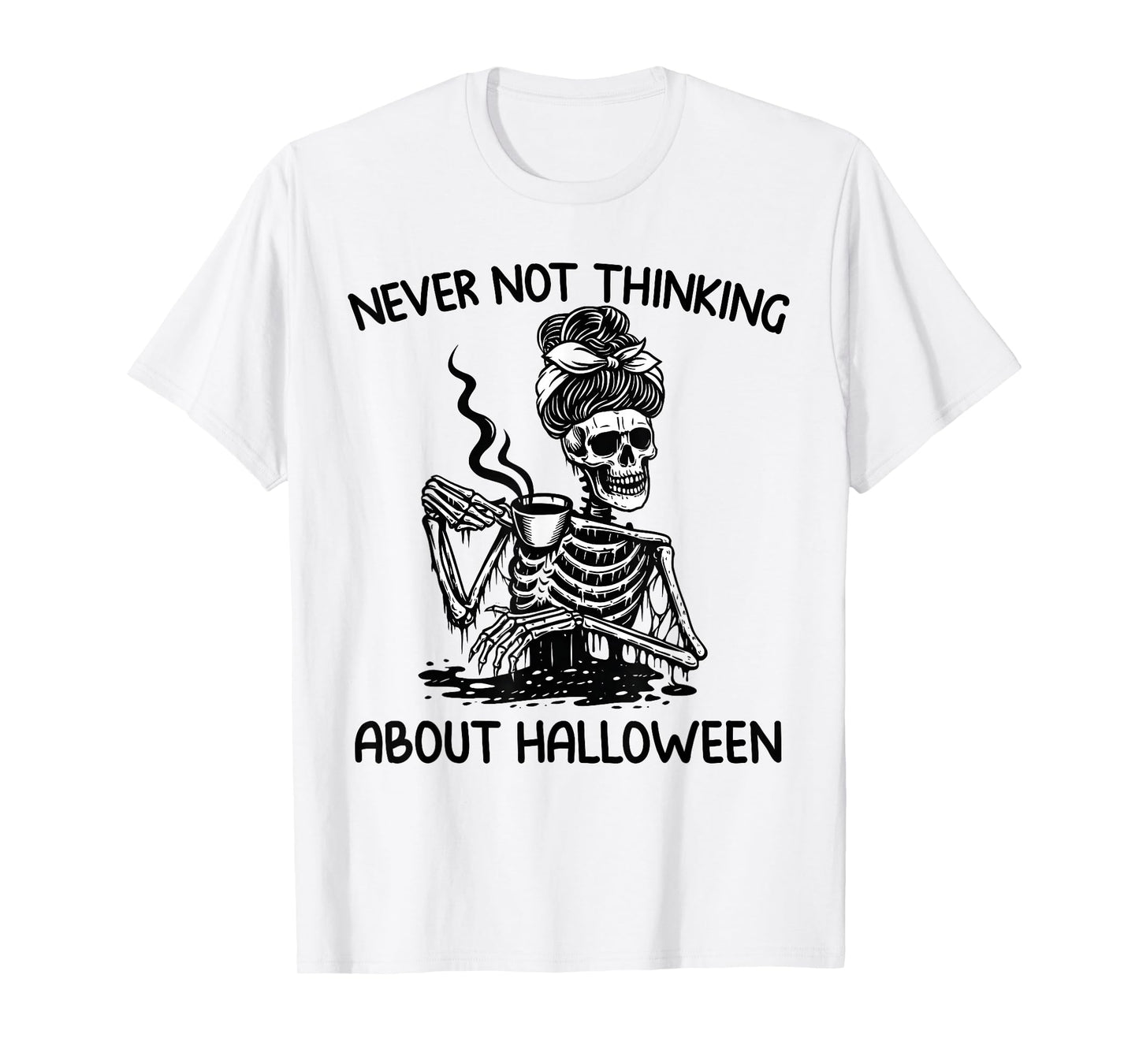 Never Not Thinking About Halloween Skeleton Coffee Mug Women T-Shirt
