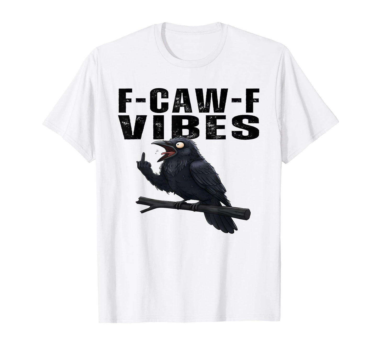 FCAWF Vibes Funny Cursing Cussing Crow Bird Adult Humor T-Shirt