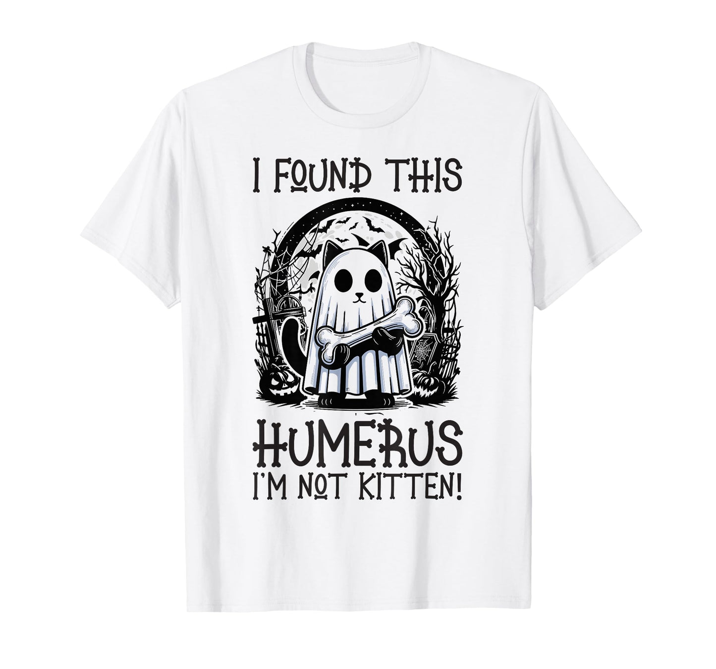 I Found This Humerus I'm Not Kitten - Funny Cat Halloween T-Shirt
