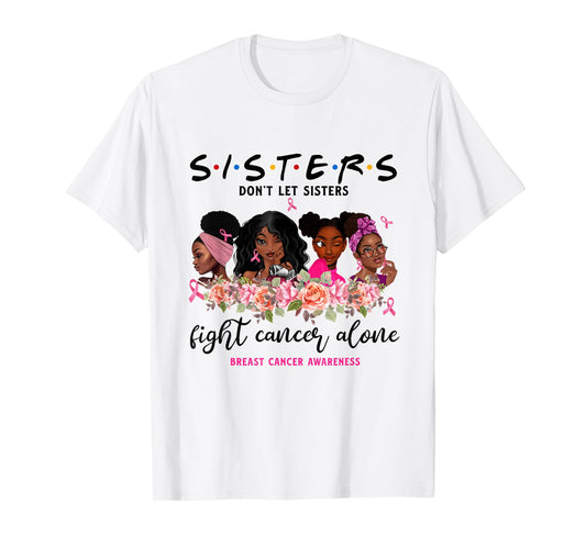 Don't Let Sisters Fight Cancer Alone Breast Cancer Awareness T-Shirt
