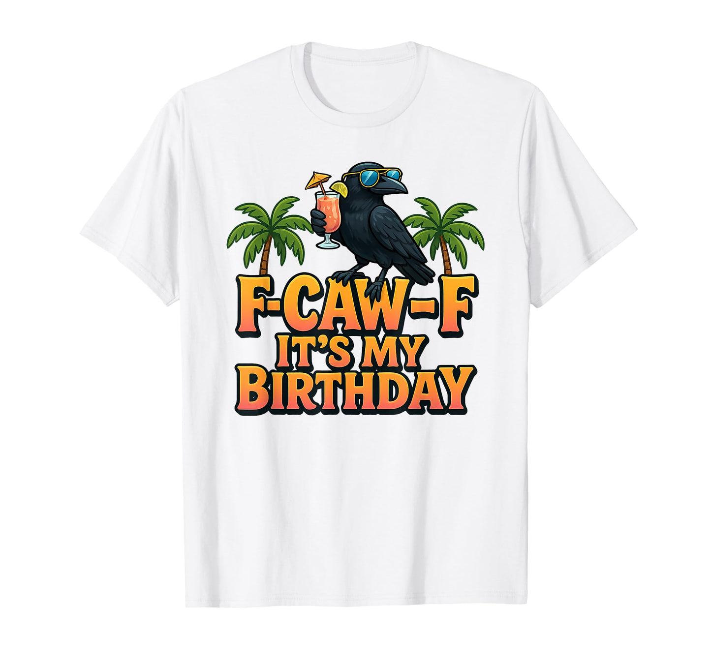 F-Caw-F It's My Birthday Black Crow Sunglasses Tropical Pun T-Shirt