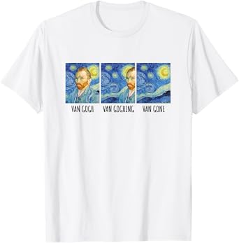 Funny Van Gogh Van Goghing Van Gone Fine Art Painting Joke T-Shirt