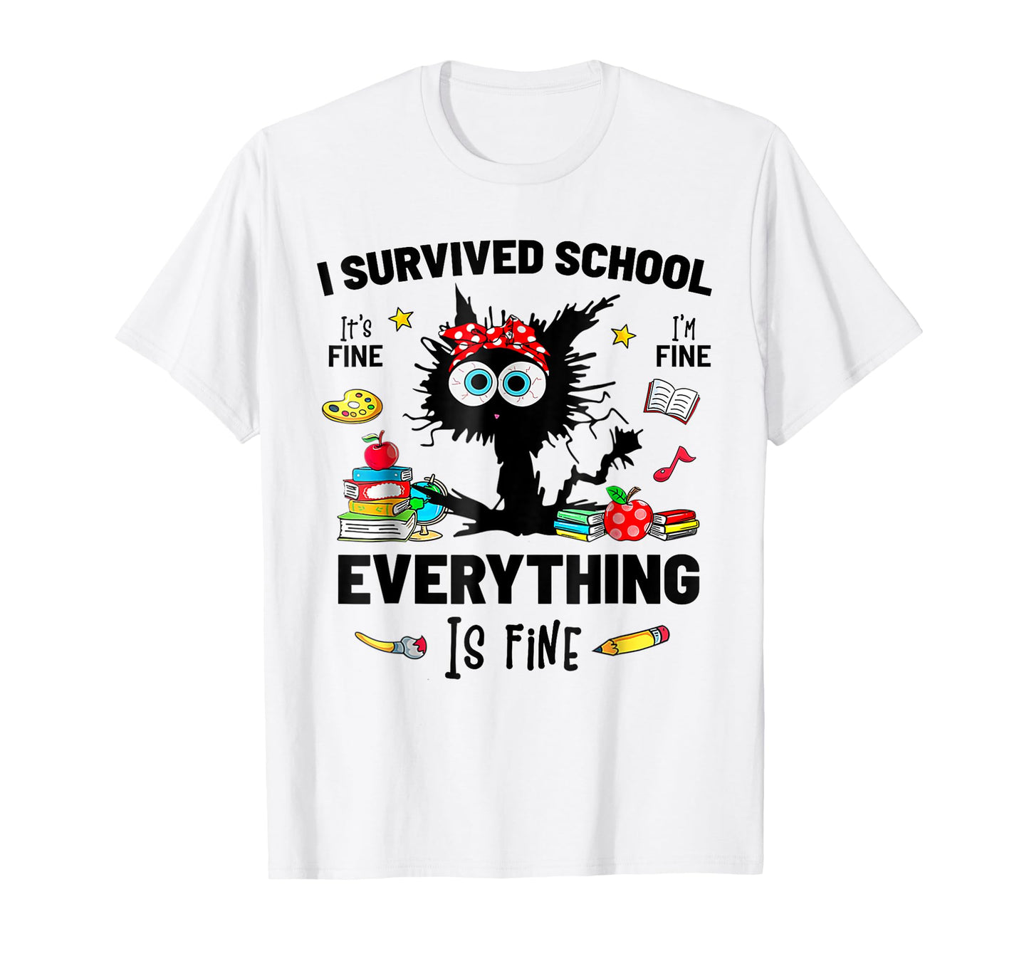 I survived School It's fine I'm fine everythings is fine T-Shirt