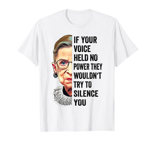 RBG If Your Voice Held No Power They Wouldn't Try To Silence T-Shirt
