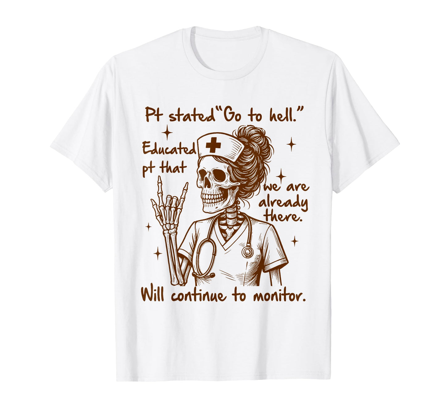Nurse Life Skeleton Nursing RN ICU Pt Stated Go to Hell T-Shirt