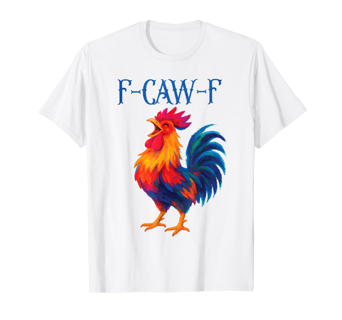 F-CAW-F Funny Farm Animal Humor for Bird Lovers: Rooster T-Shirt