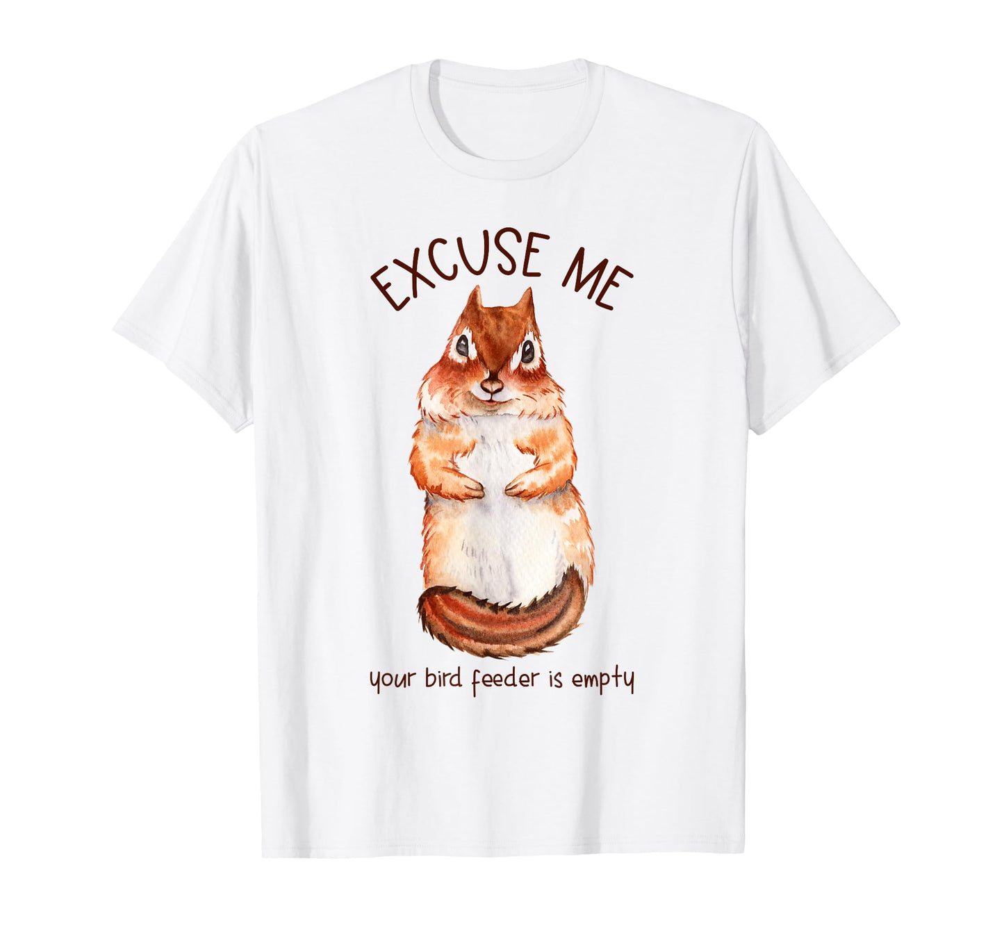 Excuse Me Your Bird Feeder Is Empty - Squirrel T-Shirt