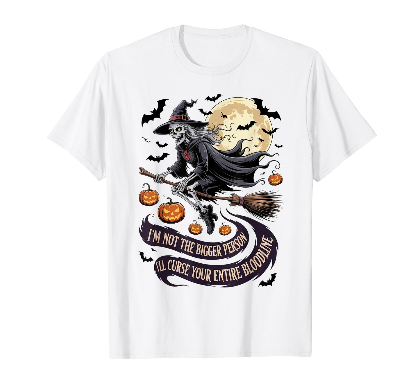 Im Not The Bigger Person I'll Curse Your Entire Bloodline T-Shirt